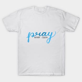 Pray Without Ceasing T-Shirt